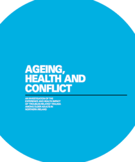 Download Ageing, Health and Conflict: An Investigation of the Experience and Health Impact of ‘Troubles-Related’ Trauma